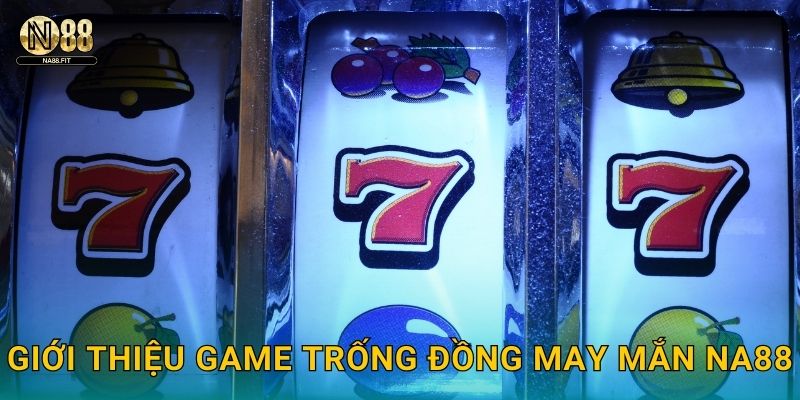 Giới thiệu game Trống Đồng May Mắn Na88