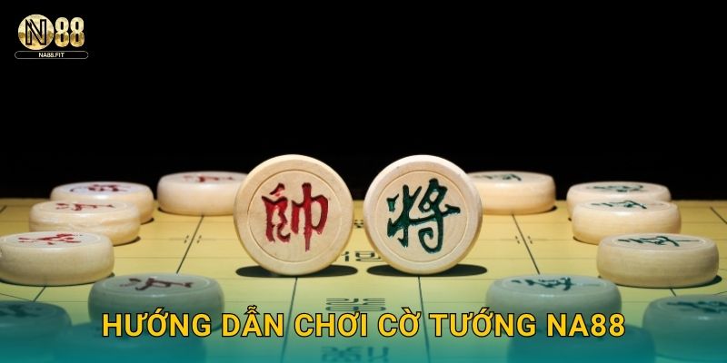 Hướng dẫn chơi cờ tướng Na88