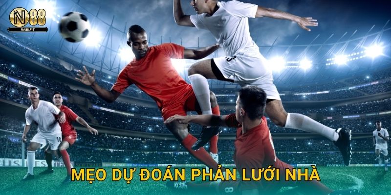 Mẹo dự đoán phản lưới nhà
