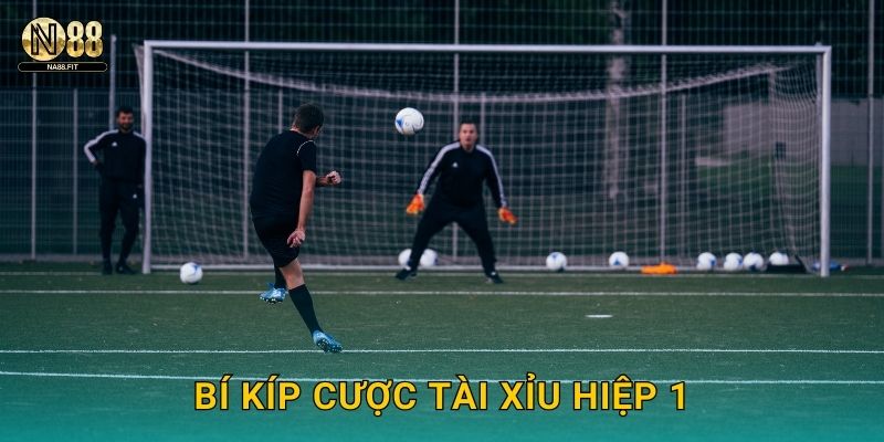 Kèo Tài Xỉu Hiệp 1 Na88 - Nhanh Gọn Hiệu Quả 3 Bí kíp cược tài xỉu hiệp 1