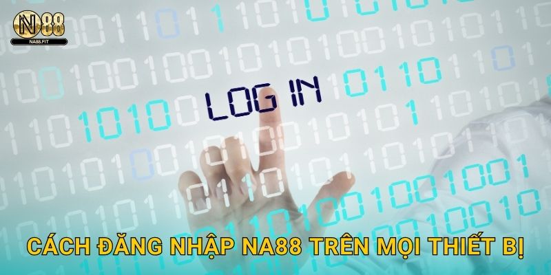Cách đăng nhập Na88 trên mọi thiết bị
