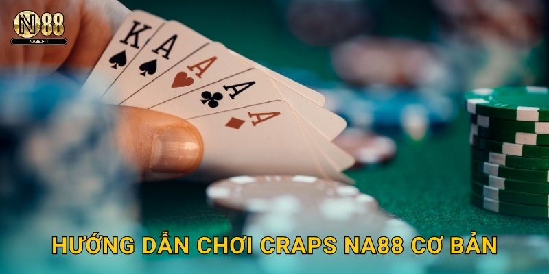 Hướng dẫn chơi Craps Na88 cơ bản
