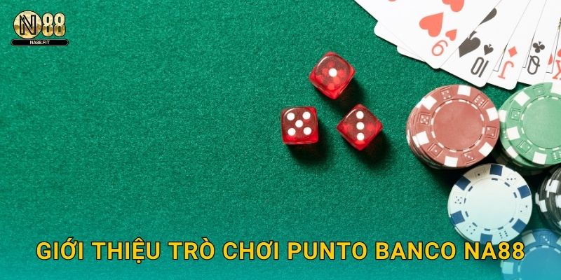Punto Banco Na88 - Baccarat Phiên Bản Quốc Tế 2 Giới thiệu trò chơi Punto Banco Na88