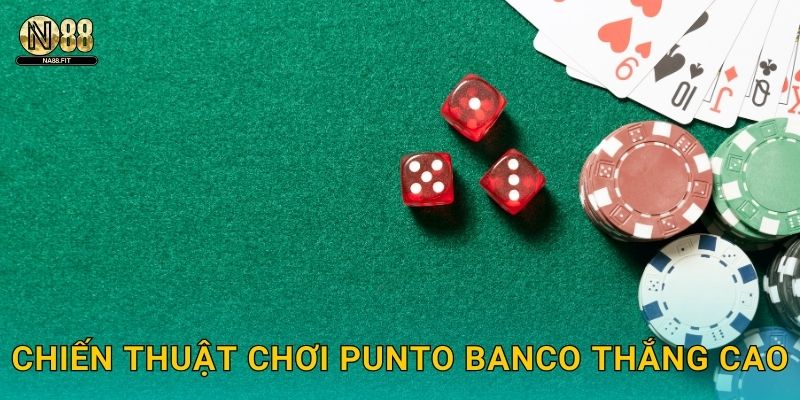 Punto Banco Na88 - Baccarat Phiên Bản Quốc Tế 3 Chiến thuật chơi Punto Banco thắng cao
