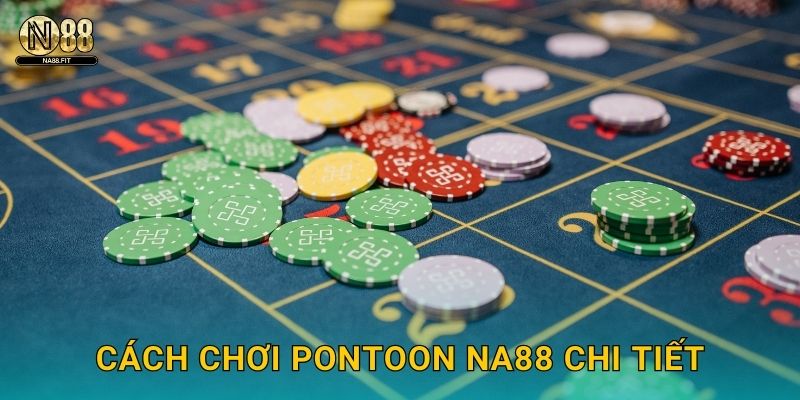 Pontoon Na88 - Blackjack Kiểu Úc Hấp Dẫn 2 Cách chơi Pontoon Na88 chi tiết