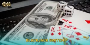 Blackjack Switch Na88 – Đổi Bài Độc Đáo