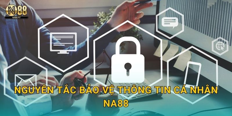 Nguyên tắc bảo vệ thông tin cá nhân Na88