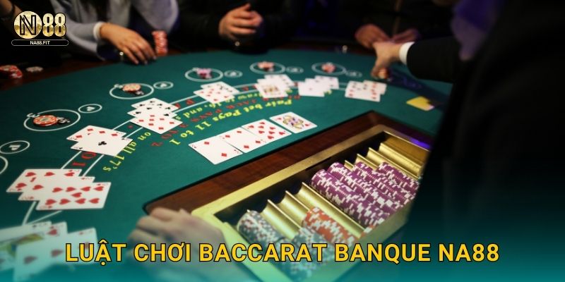 Luật chơi Baccarat Banque Na88