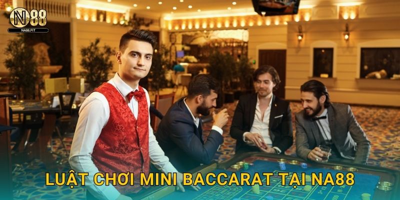 Mini Baccarat Na88 - Chơi Nhanh Thắng Lớn 2 Luật chơi Mini Baccarat tại Na88