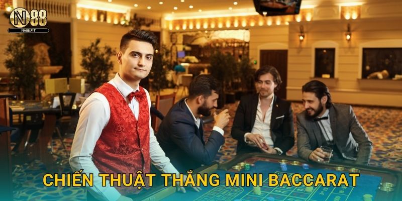Mini Baccarat Na88 - Chơi Nhanh Thắng Lớn 3 Chiến thuật thắng Mini Baccarat