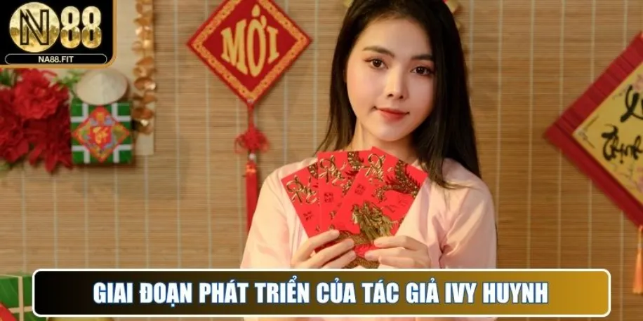 Giai đoạn phát triển của tác giả Ivy Huynh